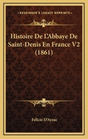 Histoire De L'Abbaye De Saint-Denis En France V2 (1861) 1160112967 Book Cover