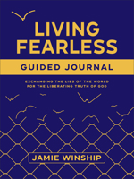 Living Fearless Guided Journal: Exchanging the Lies of the World for the Liberating Truth of God 0800746899 Book Cover