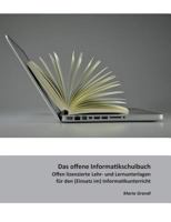 Das offene Informatikschulbuch: Offen lizensierte Lehr- und Lernunterlagen für den (Einsatz im) Informatikunterricht 3744800938 Book Cover