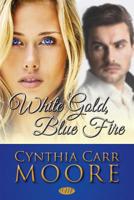 White Gold, Blue Fire 1518654037 Book Cover