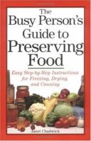 The Busy Person's Guide to Preserving Food: Easy Step-by-Step Instructions for Freezing, Drying, and Canning 0882669001 Book Cover