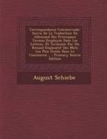 Correspondance Commerciale: Suivie de la Traduction En Allemand Des Principaux Termes Employ�s Dans Les Lettres, Et Termin�e Par Un Recueil Explicatif Des Mots Les Plus Usit�s Dans Le Commerce... 1018775080 Book Cover