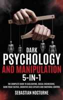 Dark Psychology and Manipulation 5-1: the Complete Guide to Gaslighting, Social Engineering, Dark Triad Tactics, Cognitive Bias Exploits and Emotional Control 1968553347 Book Cover