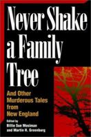 Never Shake a Family Tree: And Other Heart-Stopping Tales of Murder in New England 1558535772 Book Cover