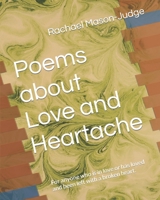 Poems about Love and Heartache: For anyone who is in love or has loved and been left with a broken heart. 1520589506 Book Cover