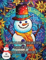 A Calm and Creative Christmas Coloring Book: 30 Holiday Mandalas and Other Detailed Pages to Color, Christmas Relaxation B0CPBRPN46 Book Cover