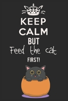 Keep Calm But Feed The Cat First: Blank line journal notebook for cat lovers who enjoy feeding their cats 1678684481 Book Cover