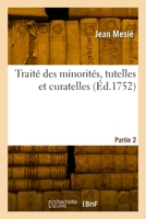 Traité des minorités, tutelles et curatelles. Partie 2 2329981619 Book Cover