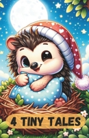 4 Tiny Tales: Cute Little Bedtime Stories for Babies and Toddlers B0CWDXLDW3 Book Cover