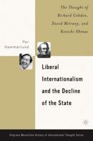 Liberal Internationalism and the Decline of the State: The Thought of Richard Cobden, David Mitrany, and Kenichi Ohmae (Palgrave MacMillan History of International Thought) 1349529885 Book Cover