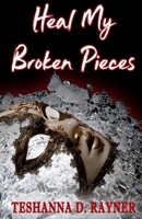 Heal My Broken Pieces 0998662720 Book Cover