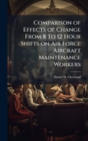 Comparison of Effects of Change From 8 To 12 Hour Shifts on Air Force Aircraft Maintenance Workers 1025132602 Book Cover