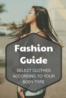 Fashion Guide: Select Clothes According To Your Body Type: Clothes For Fashion Design null Book Cover