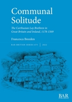 Communal Solitude: The Carthusian Lay Brethren in Great Britain & Ireland, 1178-1569 1407359754 Book Cover