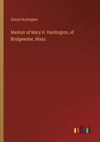 Memoir of Mary H. Huntington, of Bridgewater, Mass. 3385574315 Book Cover