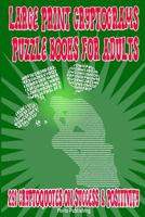 Large Print Cryptograms Puzzle Books for Adults: 291 Cryptoquotes on Success & Positivity: Great Cryptographic Puzzles for Beginners, Intermediate & Advanced Solver 1544965710 Book Cover