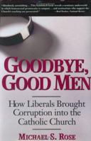 Goodbye, Good Men: How Liberals Brought Corruption Into the Catholic Church 0895261448 Book Cover