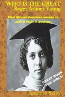 WHO IS THE GREAT ROGER ARLINER YOUNG First African American women to get a Ph.D in Zoology: WHO IS THE GREAT ROGER ARLINER YOUNG First African American ... get a Ph.D in Zoology (Great Women Book 4) 1547201770 Book Cover