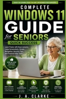 Complete Windows 11 Guide for Seniors Quick Success: Learn Faster with Easy Lessons, Large Screenshots, Simple Navigation, Security Tips, and Practical Daily Tasks B0HDCD3JD9 Book Cover