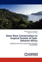 Gene flow Conservation in tropical forests of Sub-Saharan Africa: Implication for tree improvement and gene conservation 3659273929 Book Cover