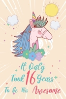 It only took 16 years to be this awesome: A Journal And Sketchbook For 16 Years Old teen Girls 1658355148 Book Cover