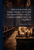 Bibliographie du Tiers-Ordre séculier de Saint François au Canada (province de Québec) 1171924909 Book Cover
