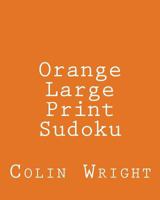 Orange Large Print Sudoku: Easy to Read, Large Grid Sudoku Puzzles 1482337479 Book Cover