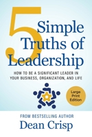 5 Simple Truths of Leadership : How to be a significant leader in your business, organization, and life 1611536898 Book Cover