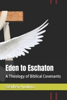 Eden to Eschaton: A Theology of Biblical Covenants (THE BIBLICAL COVENANT SERIES) B0FPM7364V Book Cover