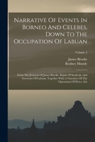 Narrative Of Events In Borneo And Celebes, Down To The Occupation Of Labuan: From The Journals Of James Brooke, Rajah Of Sarãwak, And Governor Of ... Of The Operations Of H.m.s. Iris; Volume 2 1016628471 Book Cover