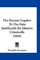 Des Excuses Legales: Et Des Faits Justificatifs En Matiere Criminelle (1866) 1161053255 Book Cover