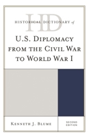 Historical Dictionary of U.S. Diplomacy from the Civil War to World War I (Historical Dictionaries of U.S. Diplomacy) 1442273321 Book Cover
