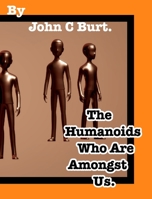 The Humanoids Who Are Amongst Us. 0464252369 Book Cover