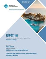 Ispd '18: Proceedings of the 2018 International Symposium on Physical Design 1450358810 Book Cover