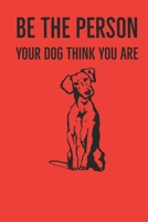 Be The Person Your Dog Think You Are: A diary for me and my dogs adventures 1658915747 Book Cover