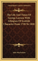 The Life and Times of George Lawson 1022677446 Book Cover