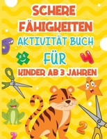 Schere F�higkeiten Aktivit�t Buch: Ein lustiges Scheren�bungsbuch f�r Kleinkinder und Kinder ab 3 Jahren; 40 Seiten von Spa� Formen, Zahlen, Tiere und Muster; Arbeitsbuch f�r Kinder; Farbiges Aktivit� 0356754944 Book Cover