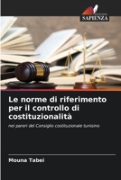 Le norme di riferimento per il controllo di costituzionalità: nei pareri del Consiglio costituzionale tunisino 6205882442 Book Cover