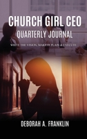 Church Girl CEO Quarterly Journal: Write The Vision, Make It Plain & Execute 1734846577 Book Cover