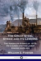 The Great Steel Strike and Its Lessons (Civil liberties in American history) 1502362600 Book Cover