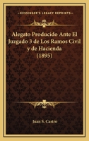 Alegato Producido Ante El Juzgado 3 de Los Ramos Civil y de Hacienda (1895) 1160778868 Book Cover
