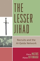 The Lesser Jihad: Recruits and the al-Qaida Network 0742554880 Book Cover