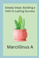 Steady Steps: Building a Path to Lasting Success 9283673565 Book Cover