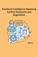 Emotional Intelligence Mastering Conflict Resolution and Negotiation 8119669452 Book Cover