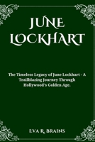 June Lockhart: The Timeless Legacy of June Lockhart - A Trailblazing Journey Through Hollywood's Golden Age. B0CVS2RG9J Book Cover