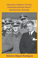 Operation Valkyrie: The Key Individuals Behind Hitler's Assassination Attempt B0CPPDCDXH Book Cover
