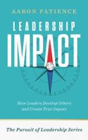 Leadership Impact: How Leaders Develop Others and Create True Impact (The Pursuit of Leadership) B0FH5TVLHB Book Cover