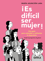 ¡Es difícil ser mujer!: Una guía para entender y enfrentar la depresión (Spanish Edition) 6077135720 Book Cover