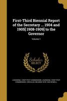 First-Third Biennial Report of the Secretary ... 1904 and 1905[ 1908-1909] to the Governor; Volume 1 1362367338 Book Cover