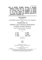 Land in Frannie, Wyoming, Edward H. McDaniel American Legion Post No. 22, land in Washoe Co., Nevada, land to the University of Nevada at Las Vegas, parcel of property to Beaver Co., Utah, and amend t 1707933197 Book Cover